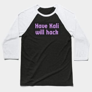 Have Kali Will Hack Baseball T-Shirt